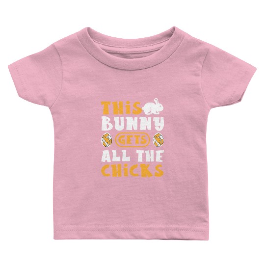 This Bunny Gets All The Chicks Funny Easter Egg Baby T Shirts