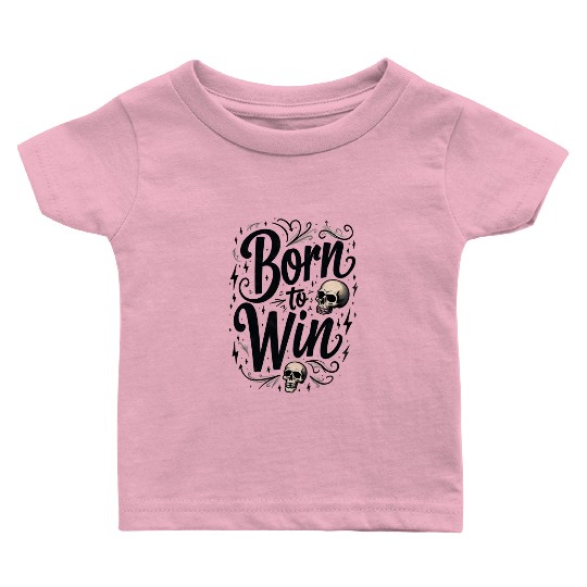 Motivational Skull and Quote Born to Win Baby T Shirts