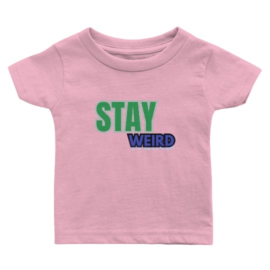 Stay weird Typography Baby T Shirts