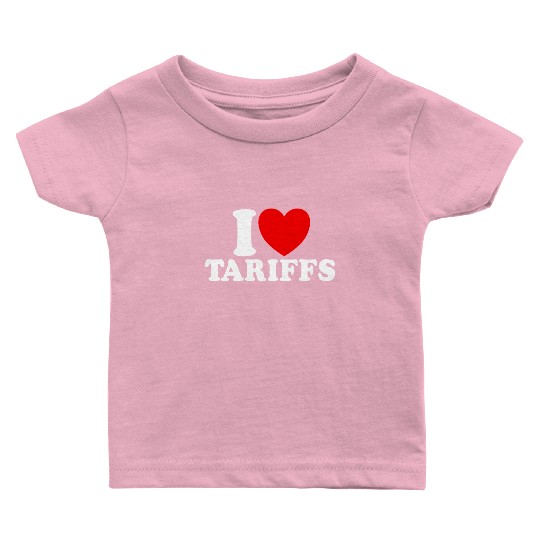 I Love Tariffs Red Heart Funny Trump Tariff Baby T Shirts