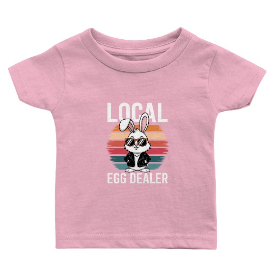 Local Egg Dealer Easter Bunny Easter Sunday Baby T Shirts