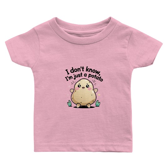 I don't know, I'm just a potato Baby T Shirts