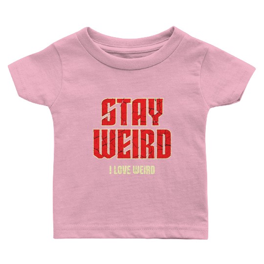 Stay Weird, I Love Weird – A Bold Statement for Un Baby T Shirts