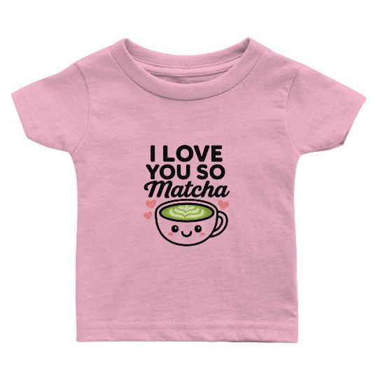 I love you so matcha Baby T Shirts