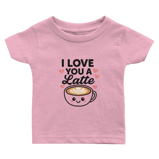 I love you a latte Baby T Shirts