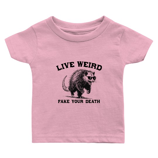 Live Weird Fake Your Death Possum Baby T Shirts