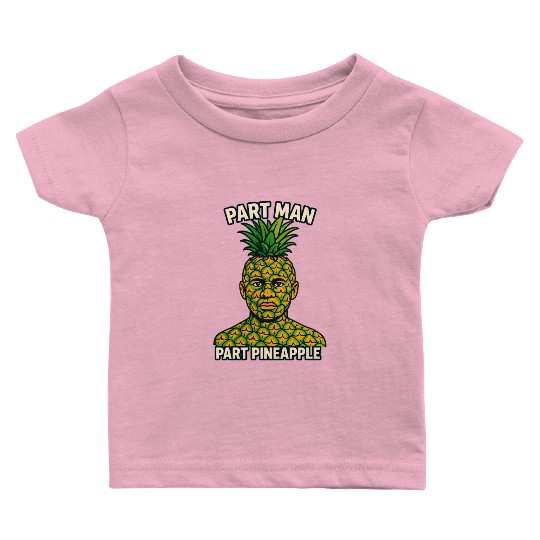 Part Man Part Pineapple Visual Puns Baby T Shirts