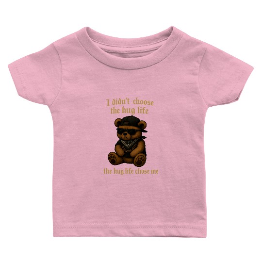 The Hug Life Chose Me Baby T Shirts
