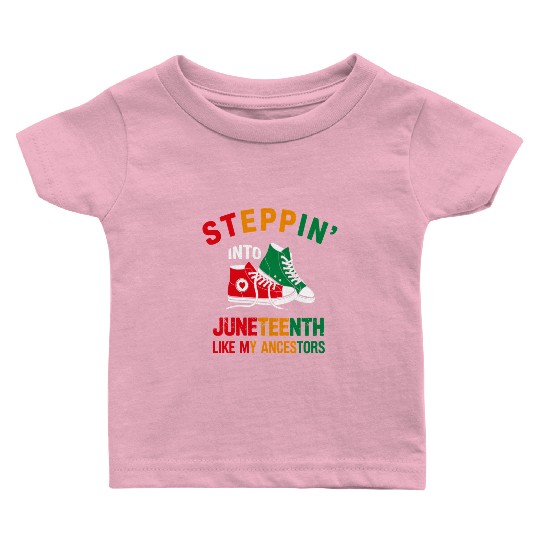 Steppin' Into Juneteenth Like My Ancestors Baby T Shirts