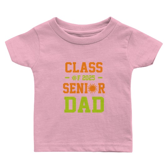 dad graduation class of 2025 senior father Baby T Shirts