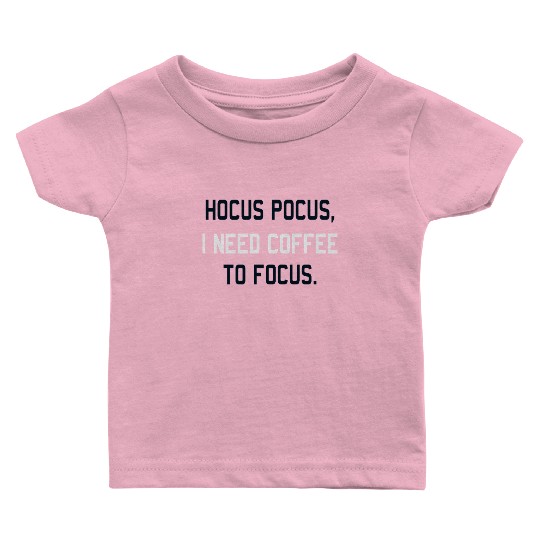 Hocus Pocus I Need Coffee To Focus Coffee Lover Baby T Shirts