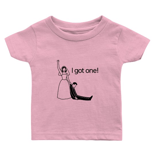 Funny Bride Baby T Shirts –“I Got One” Wedding Humor Baby T Shirts