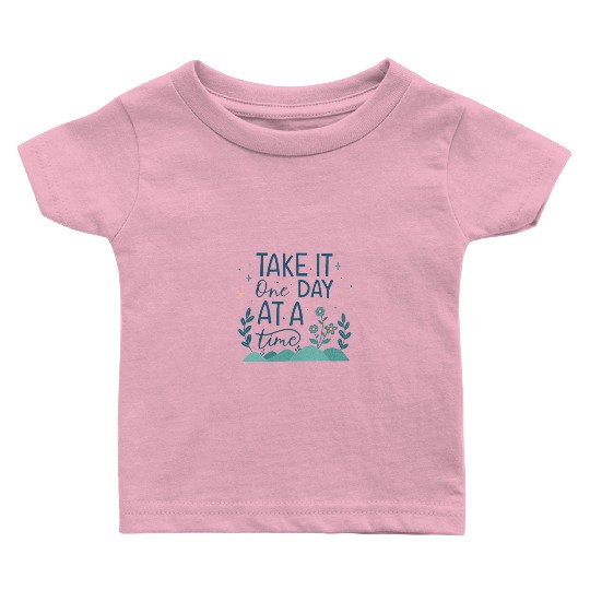 Take It One Day at a Time – Motivational Mental Baby T Shirts