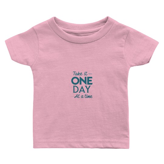 Take It One Day at a Time – Motivational Mental Baby T Shirts