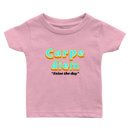 Carpe diem "Seize the day" Baby T Shirts