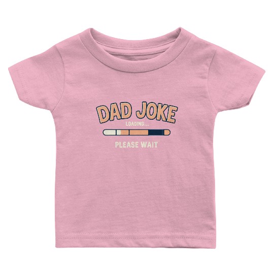 Funny "Dad Joke Loading..."– Classic Dad Humor Baby T Shirts
