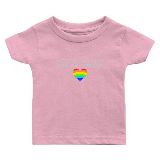 I love my brother and his husband GAY PRIDE Baby T Shirts