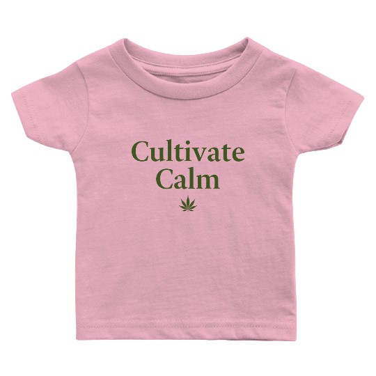 Cultivate Calm Hemp Cannabis Saying Baby T Shirts