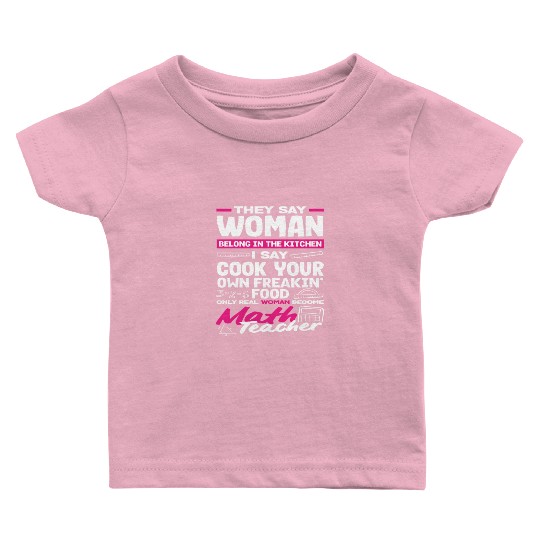 Math Teacher Only Real Woman Become Baby T Shirts