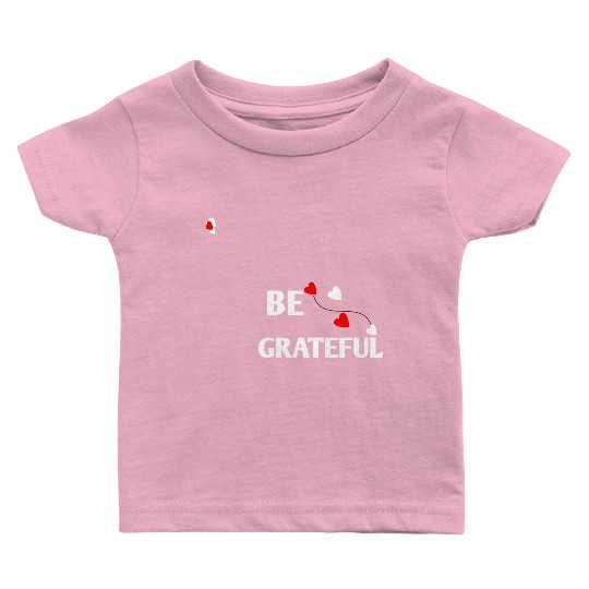 Be grateful - inspirational Heart Baby T Shirts
