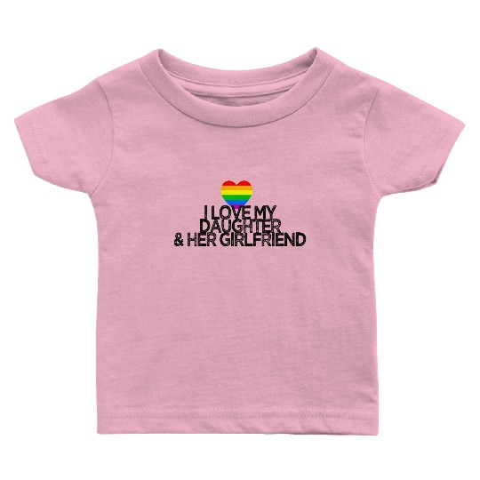 I love my daughter & her girlfriend gay rights Baby T Shirts