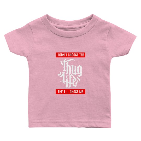 Thug Life Chose Me Funny Urban Quote Baby T Shirts
