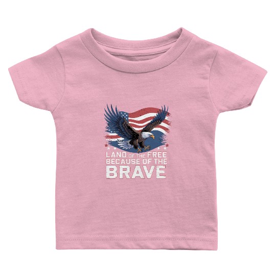 Land of the Free Because of the Brave Baby T Shirts