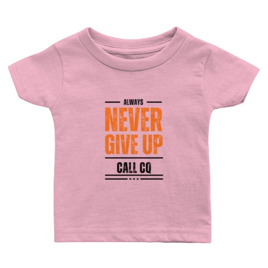 Never Give Up Ham Radio Baby T Shirts