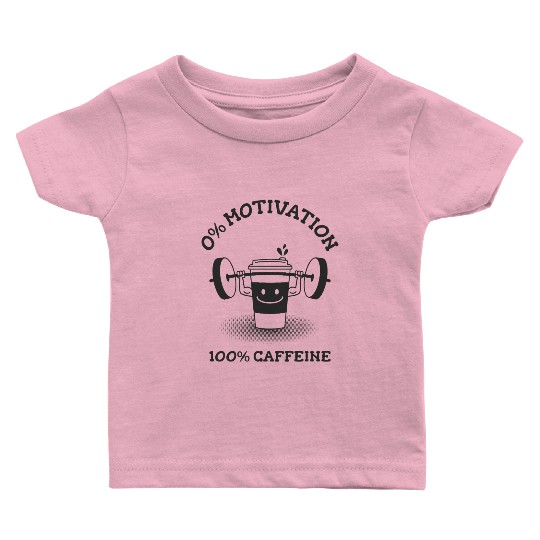 0% Motivation, 100% Caffeine Baby T Shirts