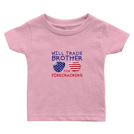 Will Trade Brother For Fireworks Kids 4th Of July Baby T Shirts