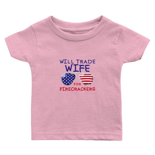 Will Trade Wife For Fireworks Men's 4th Of Julyfun Baby T Shirts