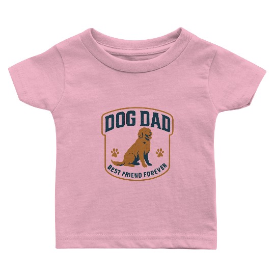 DOG DAD Best friend forever Baby T Shirts