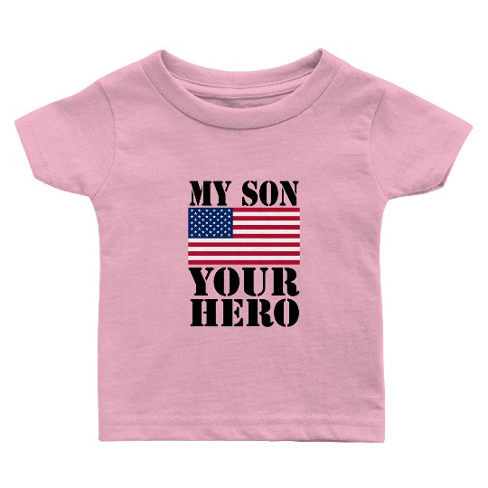 MY SON YOUR HERO AMERICAN FLAG US ARMED FORCES Baby T Shirts