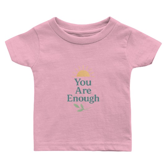 You Are Enough – Mental Health Affirmation Design Baby T Shirts