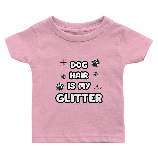 Dog Hair Glitter Quote Design Baby T Shirts