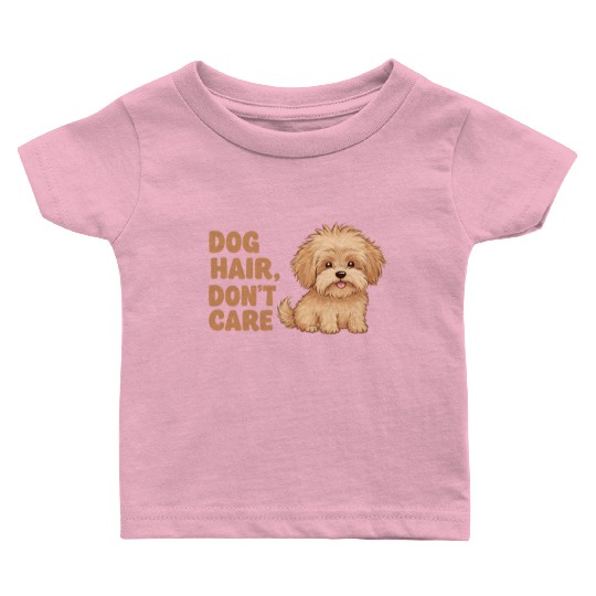 Dog Hair, Don’t Care Baby T Shirts