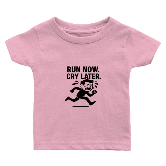 Run Now Cry Later Funny Running Baby T Shirts