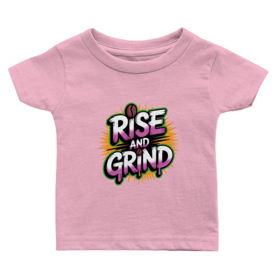 Rise and Grind Coffee Motivational Baby T Shirts