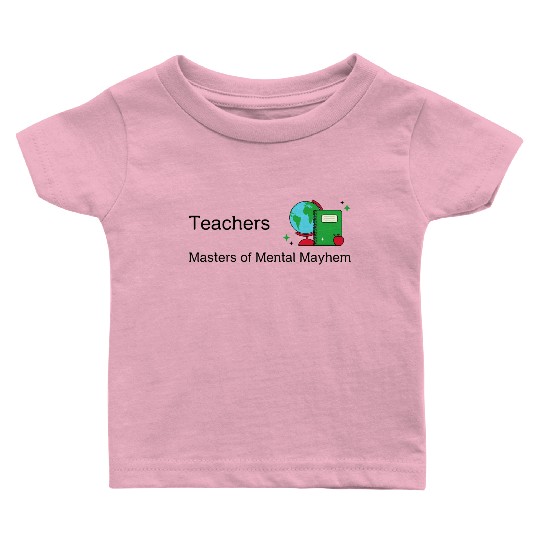 Teachers Masters of Mental Mayhem Baby T Shirts