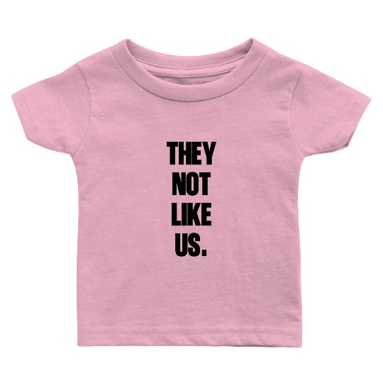 They not like us kendrick Funny Sarcasm, Offensive Baby T Shirts