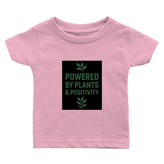 Powered by Plants and Positivity Baby T Shirts