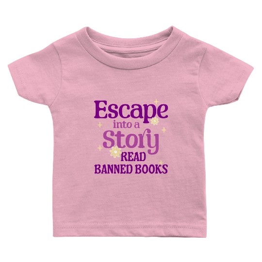 Escape Into a Story Read Banned Books Baby T Shirts