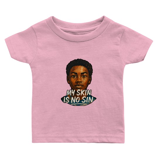 My Skin is NO Sin Baby T Shirts