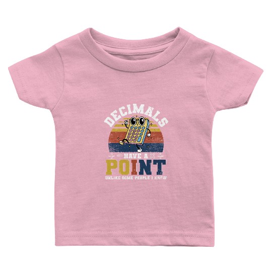 Mathematician Math Teacher Decimals Have A Point Baby T Shirts