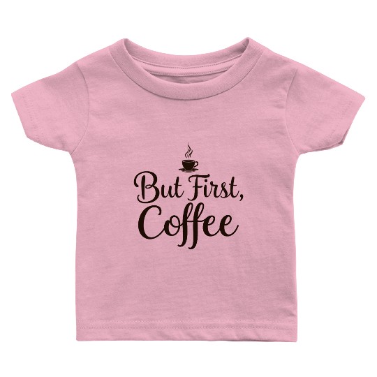 But First Coffee Motivational Design Baby T Shirts