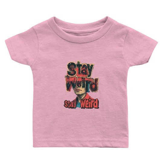 Stay Weird Surreal Art with Bold Text and Portrait Baby T Shirts