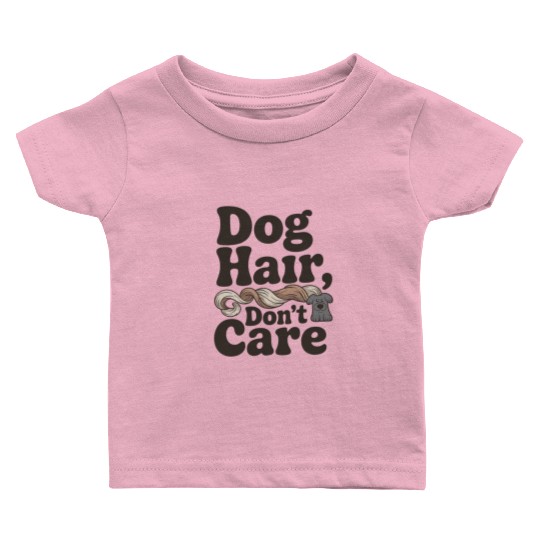 Dog Hair Don't Care Statement Design Baby T Shirts
