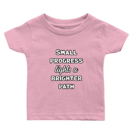 Small Progress Lights A Brighter Path Message	 Baby T Shirts
