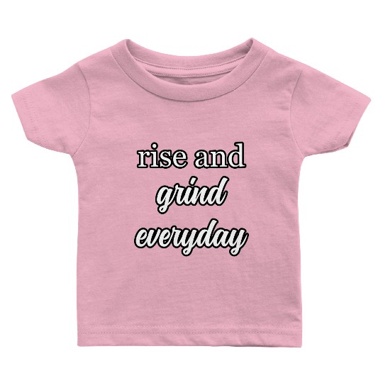 Start Your Day Right: Rise and Grind Motto	 Baby T Shirts
