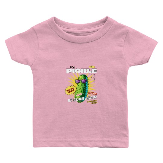 Be a Pickle Baby T Shirts